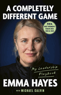 A Completely Different Game: My Leadership Playbook