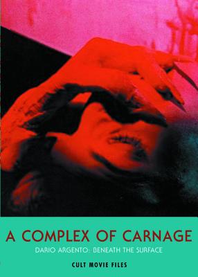 A Complex of Carnage: Dario Argento: Beneath the Surface - Hunter, Jack (Editor)