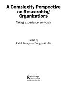 A Complexity Perspective on Researching Organisations: Taking Experience Seriously