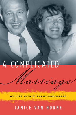 A Complicated Marriage: My Life with Clement Greenberg - Van Horne, Janice