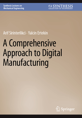 A Comprehensive Approach to Digital Manufacturing - Sirinterlikci, Arif, and Ertekin, Yalcin