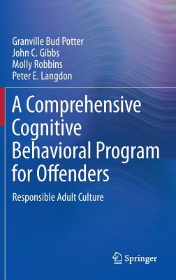 A Comprehensive Cognitive Behavioral Program for Offenders: Responsible Adult Culture - Potter, Granville Bud, and Gibbs, John C, and Robbins, Molly