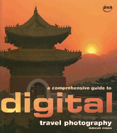A Comprehensive Guide to Digital Travel Photography