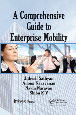 A Comprehensive Guide to Enterprise Mobility - Sathyan, Jithesh, and N., Anoop, and Narayan, Navin