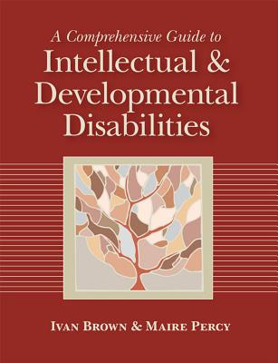 A Comprehensive Guide to Intellectual and Developmental Disabilities - Brown, Ivan (Editor), and Percy, Maire (Editor)