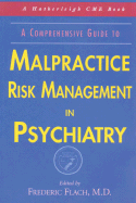 A Comprehensive Guide to Malpractice Risk Management in Psychiatry