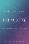 A Comprehensive Guide to Palmistry: The Language of the Hands