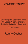 A Comprehensive Guide to Seed Description: Unlocking the Secrets of Over 100 Seeds: A Comprehensive Guide to Cultivation, Care, and Conservation