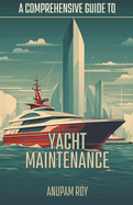 A Comprehensive Guide to Yacht Maintenance