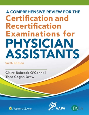 A Comprehensive Review for the Certification and Recertification Examinations for Physician Assistants - O'Connell, Claire Babcock