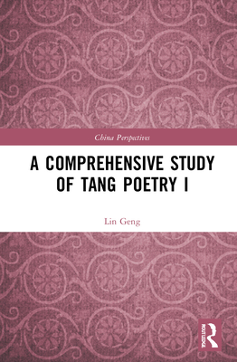 A Comprehensive Study of Tang Poetry I - Geng, Lin