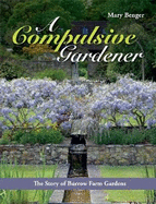 A Compulsive Gardener: The Story of Burrow Farm Gardens