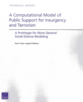 A Computational Model of Public Support for Insurgency and Terrorism: A Prototype for More-General Social-Science Modeling - Davis, Paul K, and O'Mahony, Angela