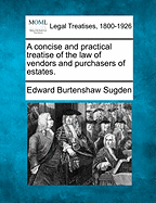 A Concise and Practical Treatise of the Law of Vendors and Purchasers of Estates