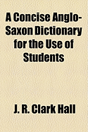 A Concise Anglo-Saxon Dictionary: For the Use of Students