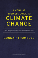 A Concise Business Guide to Climate Change: What Managers, Executives, and Students Need to Know