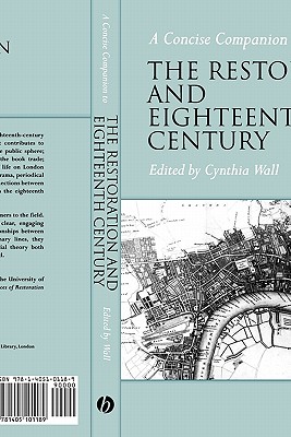 A Concise Companion to the Restoration and Eighteenth Century - Wall, Cynthia (Editor)