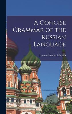 A Concise Grammar of the Russian Language - Magnus, Leonard Arthur