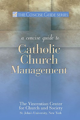 A Concise Guide to Catholic Church Management - The Vincentian Center for Church and Soc, and Boone, Larry W, and Dantuono, Mary Ann