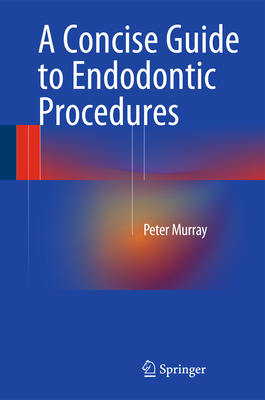 A Concise Guide to Endodontic Procedures - Murray, Peter