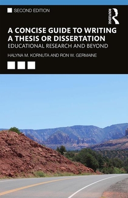 A Concise Guide to Writing a Thesis or Dissertation: Educational Research and Beyond - Kornuta, Halyna M., and Germaine, Ron W.
