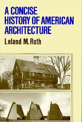 A Concise History of American Architecture - Roth, Leland