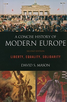 A Concise History of Modern Europe: Liberty, Equality, Solidarity - Mason, David S