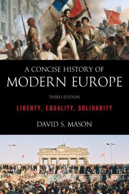 A Concise History of Modern Europe: Liberty, Equality, Solidarity - Mason, David S