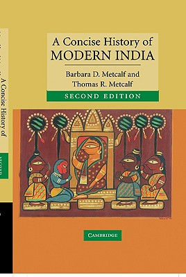 A Concise History of Modern India - Metcalf, Barbara D., and Metcalf, Thomas R.