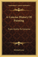 A Concise History Of Painting: From Giotto To Cezanne