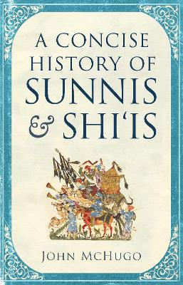 A Concise History of Sunnis and Shi`is - McHugo, John