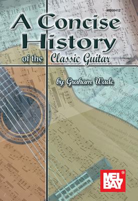 A Concise History of the Classic Guitar - Wade, Graham