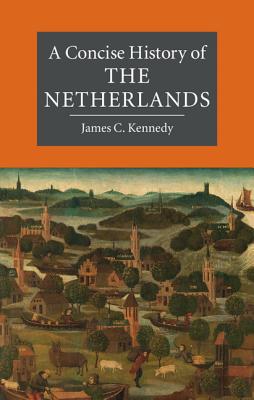 A Concise History of the Netherlands - Kennedy, James C.