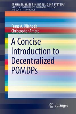 A Concise Introduction to Decentralized Pomdps - Oliehoek, Frans A, and Amato, Christopher