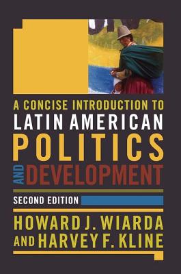 A Concise Introduction to Latin American Politics and Development - Wiarda, Howard J, and Kline, Harvey F