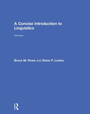 A Concise Introduction to Linguistics - Rowe, Bruce M., and Levine, Diane P.