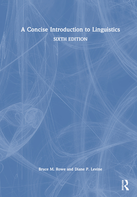 A Concise Introduction to Linguistics - Rowe, Bruce M, and Levine, Diane P