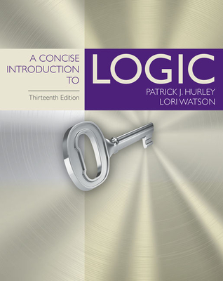 A Concise Introduction to Logic - Hurley, Patrick J, and Watson, Lori