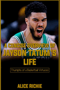 A Concise Overview of Jayson Tatum's Life: Triumphs of a Basketball Virtuoso