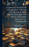 A Concise Syopsis of Geography, for the Use of the Junior Department of the Royal Military College, at Sandhurst