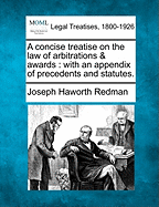 A concise treatise on the law of arbitrations & awards: with an appendix of precedents and statutes.