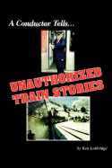A Conductor Tells... Unauthorized Train Stories