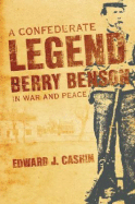 A Confederate Legend: Sergeant Berry Benson in War and Peace - Cashin, Edward J