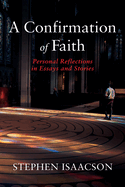 A Confirmation of Faith: Personal Reflections in Essays and Stories