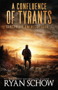 A Confluence of Tyrants: A Post-Apocalyptic Survival Thriller Series