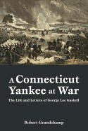 A Connecticut Yankee at War: The Life and Letters of George Lee Gaskell