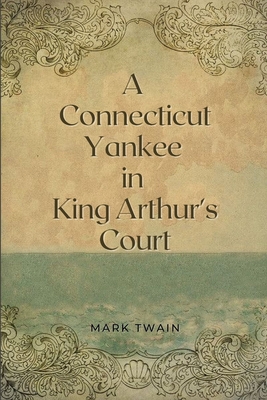 A Connecticut Yankee in King Arthur's Court: Original Illustrations - Twain, Mark
