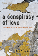 A Conspiracy of Love, Second Edition: Following Jesus in a Postmodern World