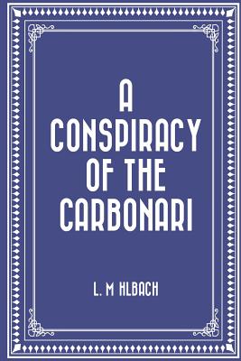 A Conspiracy of the Carbonari - Muhlbach, L (Luise) (Translated by)