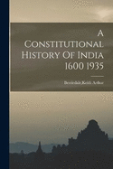 A Constitutional History Of India 1600 1935